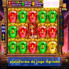 plataforma do jogo tigrinho